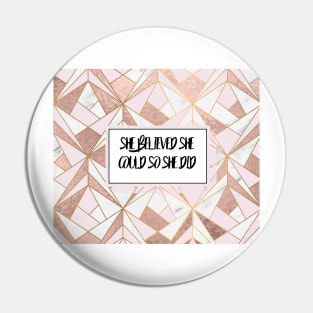 She believed she could so she did - rose gold marble geo Pin