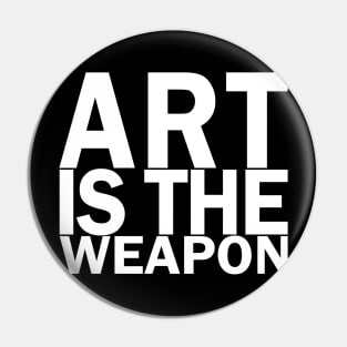 Art is the weapon. (In white) Pin