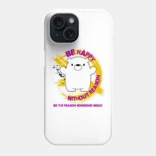 Be Happy Without Reason Phone Case