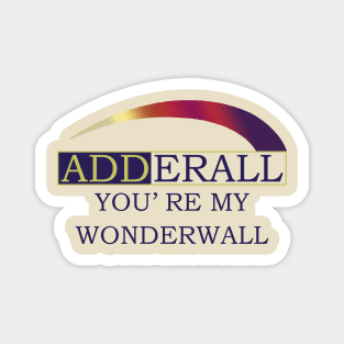 Adderall You’re My Wonderwall Magnet