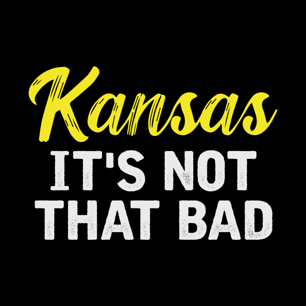 Kansas It's Not That Bad by TheDesignDepot