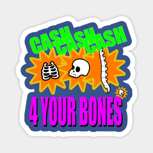 Cash 4 Your Bones Magnet