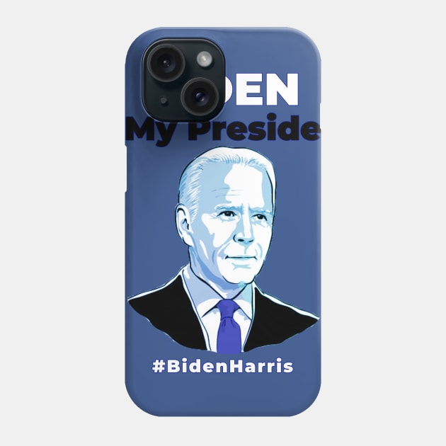 Joe Biden Is My President - Kamala Harris VP 2020 Phone Case by Ognisty Apparel