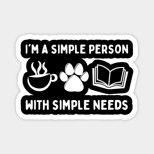 My Needs Are Simple Dog Coffee Books Magnet by The WYLD Tribe