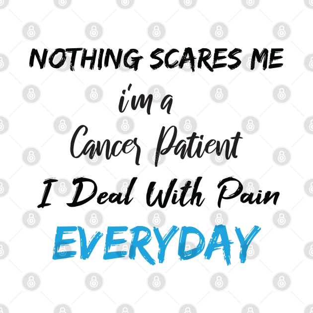 Nothing Scares Me I'm A Cancer Patient I Deal With Pain Everyday birthday gift by SAM DLS