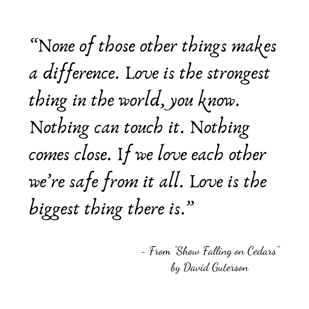 A Quote about Love from "Show Falling on Cedars"” by David Guterson by Poemit