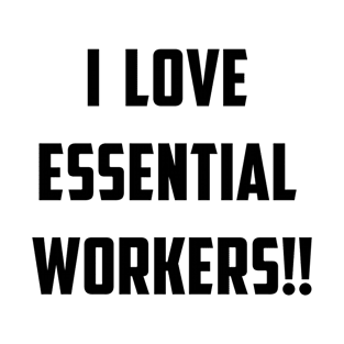 I Love Essential Workers!! T-Shirt