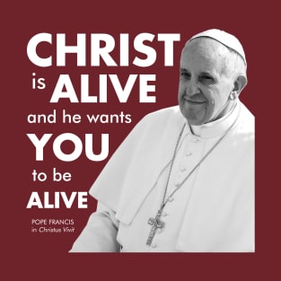 Christ is Alive (Christus Vivit) in white text T-Shirt