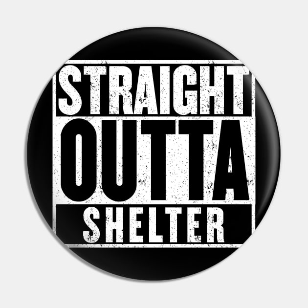 Straight Outta Shelter T-Shirt Pin by mangobanana