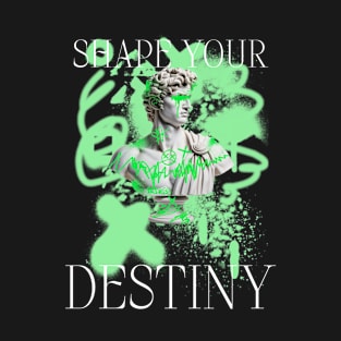 SHAPE YOUR DESTINY T-Shirt