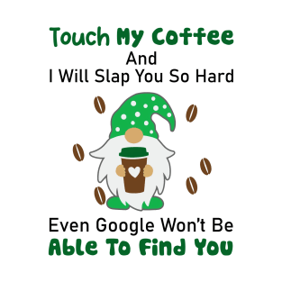 Gnome Touch My Coffee And I Will Slap You So Hard T-Shirt