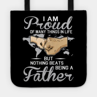 I Am Proud Of Many Things In Life But Nothing Beats Being A Father Happy Father Parent July 4th Day Tote