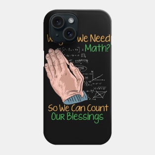 Why Do We Need Math? So We Can Count Our Blessings Phone Case