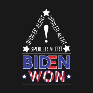 Spoiler Alert Biden Won - Biden Won Get Over It Deal With It - Biden Wins T-Shirt