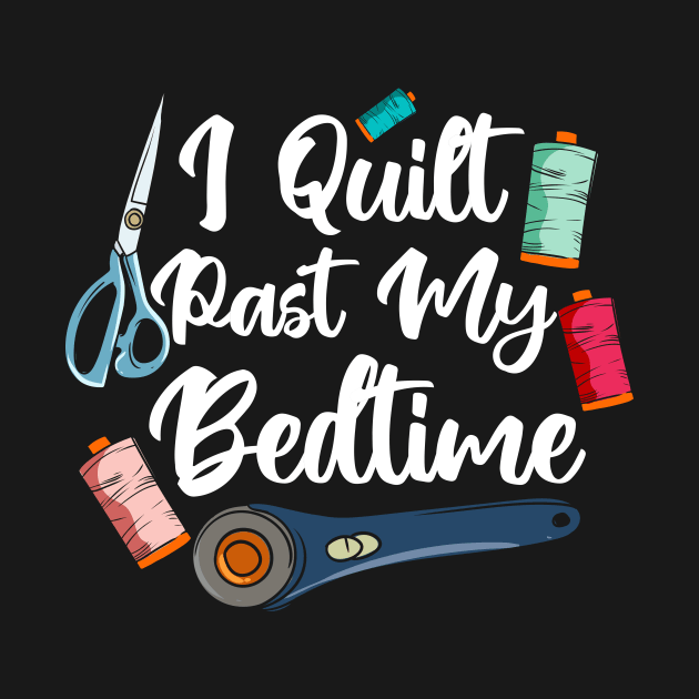 I Quilt Past My Bedtime by maxcode