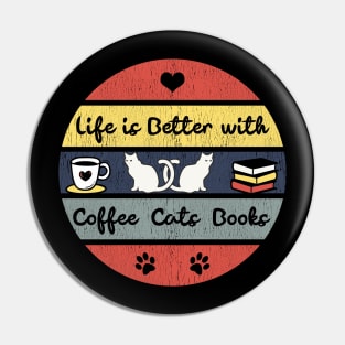 Life is Better with Coffee, Cats and Books Pin