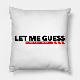 Let me guess License & registration funny car guys saying Pillow