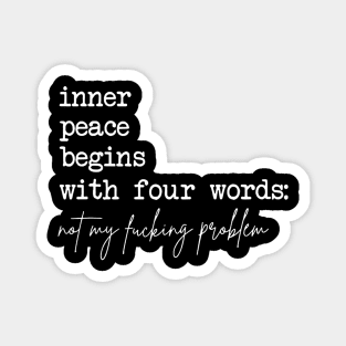 Inner Peace Begins With Four Words (On Back) Magnet