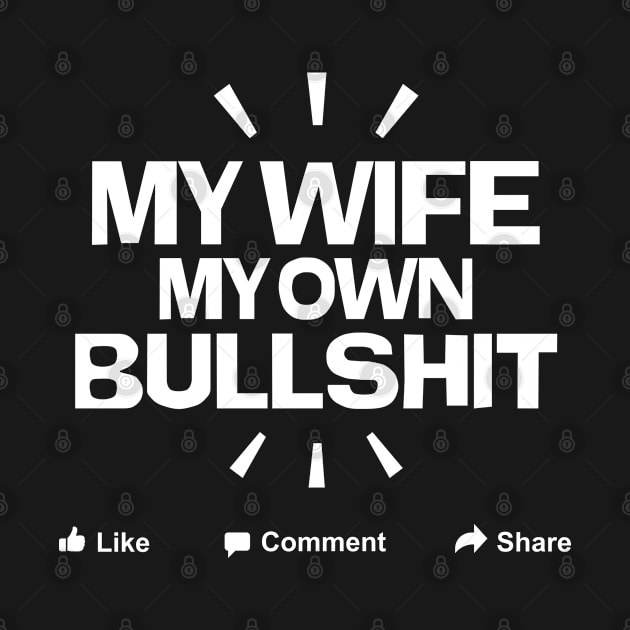 My wife my own bullshit by Stonf