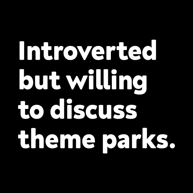 Introverted but willing to discuss theme parks by GoAwayGreen