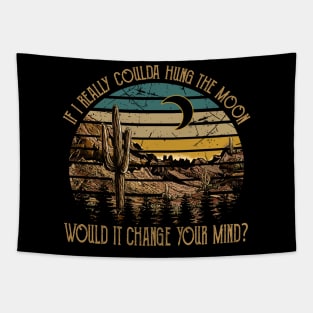 If I Really Coulda Hung The Moon Would It Change Your Mind Mountains Tapestry