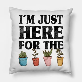 I'm Just Here For The Plants Gardening Gardener Gift Idea Pillow