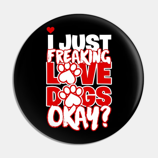 I Just Freaking Love Dogs Okay Pin by teevisionshop