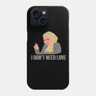 Darcy 90 Day Fiance I Don't Need Love Phone Case