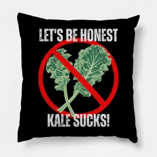 Let's Be Honest Kale Sucks! Pillow