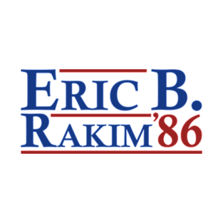 Eric B. Rakim 86 - Eric B. Rakim For President 86 T-Shirt