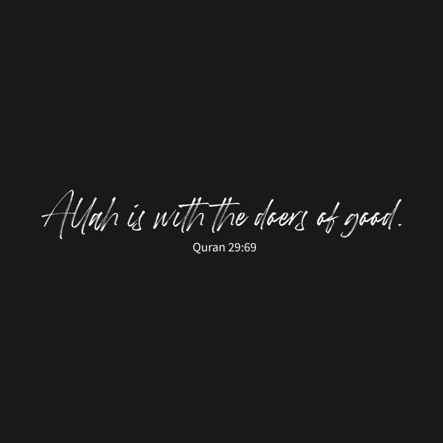 Allah is with the doers of good. - Quran 29:69 by Hason3Clothing