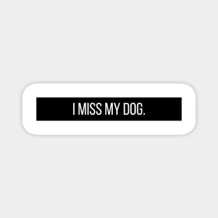 I Miss My Dog - Dog Quotes Magnet