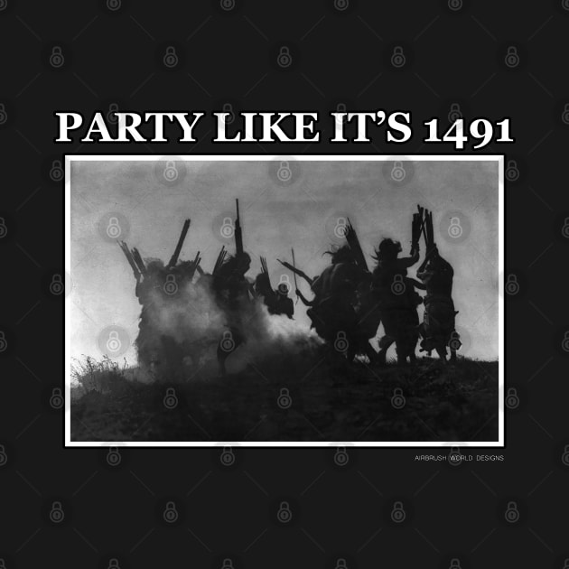 Party Like It's 1491 by Airbrush World