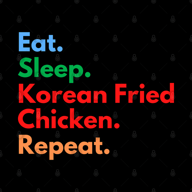 Eat. Sleep. Korean Fried Chicken. Repeat. by Eat Sleep Repeat