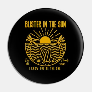 Blister-In-The-Sun Pin