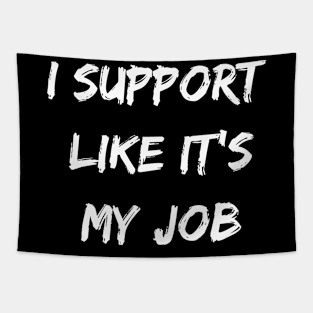 I support likes it my job. Funny gamer shirt. Tapestry