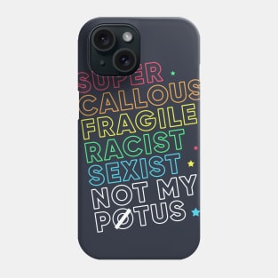 Super Callous Fragile Racist Sexist Not My POTUS Rainbow Phone Case