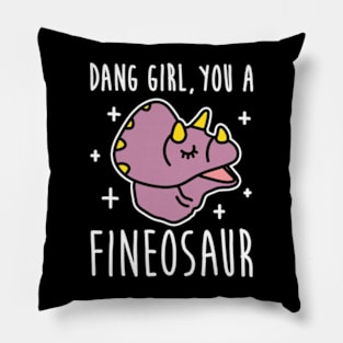 DANG GIRL, YOU A FINEOSAUR Pillow