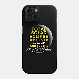 TOTAL SOLAR ECLIPSE APRIL 8 AND YES IT'S MY BIRTHDAY Phone Case