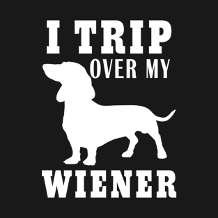 I Trip Over My Weiner Dog Humor Saying Pet T-Shirt