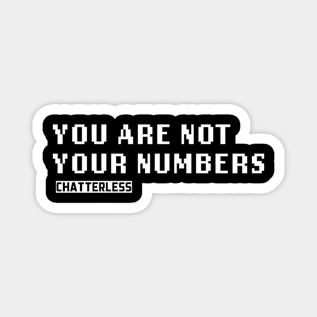 You Are Not Your Numbers (White logo) Magnet by Chatterlessmusic