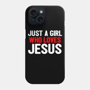 Just A Girl Who Loves Jesus Phone Case