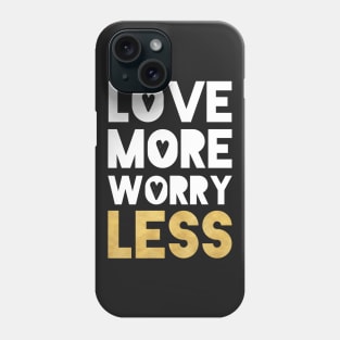 Love More Worry Less Phone Case