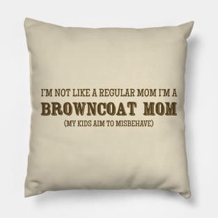 I'm Not Like A Regular Mom, I'm a Browncoat Mom Pillow