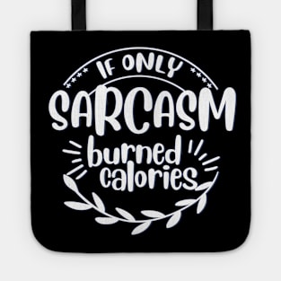 if only sarcasm burned calories Tote