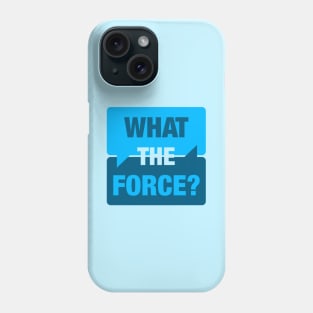 What the Force? Phone Case