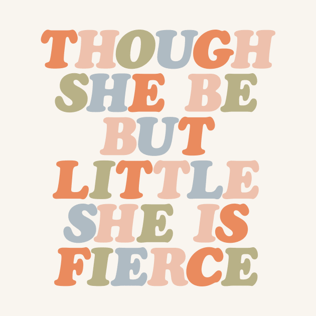 Though She Be But Little She is Fierce by The Motivated Type by MotivatedType