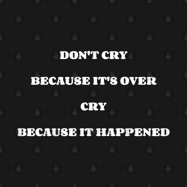 Don't Cry Because It's Over Cry Because It Happened by Emma