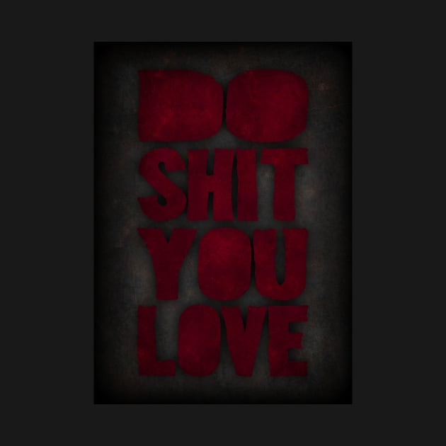 Do shit you love by Durro