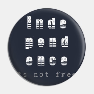 Independence Is Not Free (FREEDOM) Pin